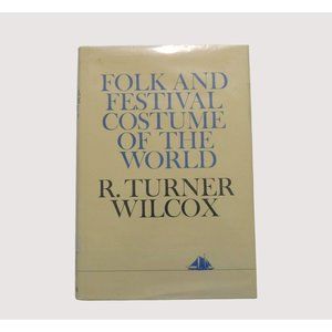 Folk and Festival Costume of the World by R Turner Wilcox 1965 HBDJ Ex Library